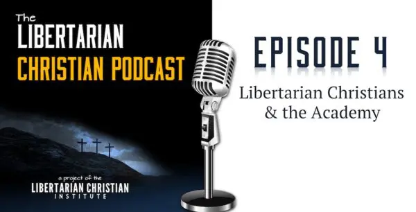 Libertarian Christian Podcast 10 Podcast Graphic Episode 4