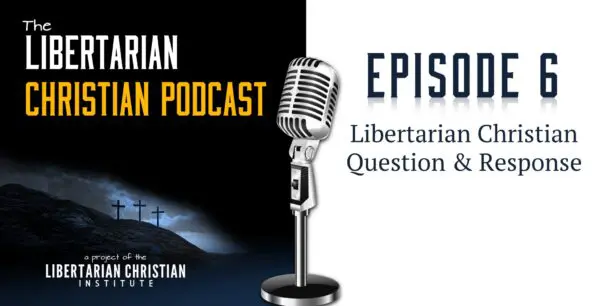 Libertarian Christian Podcast 8 Podcast Graphic Episode 6
