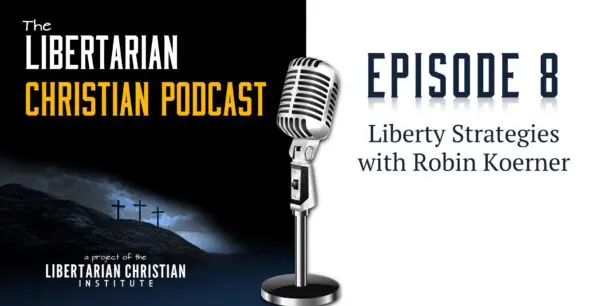 Libertarian Christian Podcast 6 Podcast Graphic Episode 8