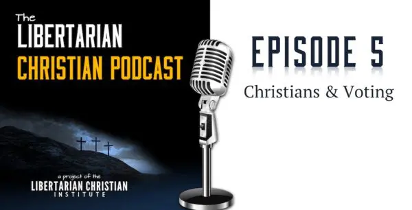 Libertarian Christian Podcast 9 Podcast Graphic Episode5