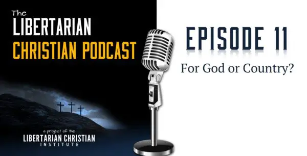 Libertarian Christian Podcast 33 Podcast Graphic Episode 11