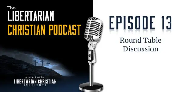 Libertarian Christian Podcast 31 Podcast Graphic Episode 13