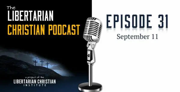 Libertarian Christian Podcast 13 Podcast Graphic Episode 31