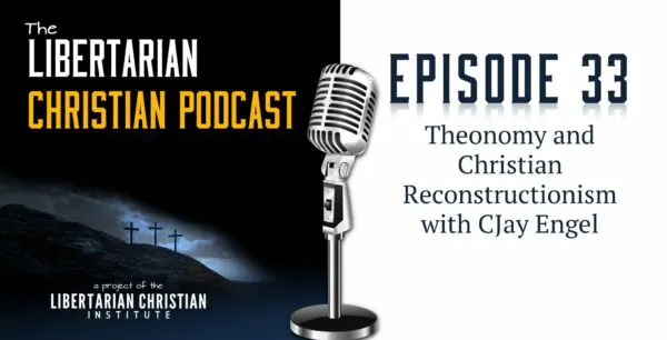 Libertarian Christian Podcast 11 Podcast Graphic Episode 33