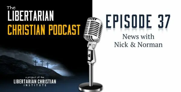 Libertarian Christian Podcast 7 Podcast Graphic Episode 37 e1532621606297