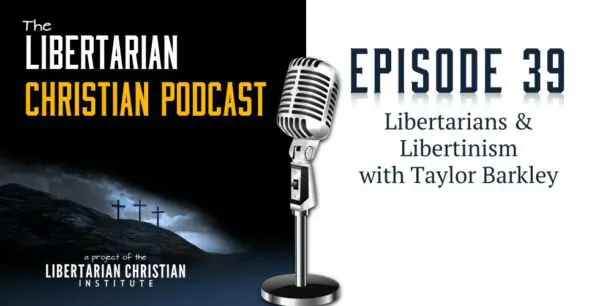 Libertarian Christian Podcast 5 Podcast Graphic Episode 39 e1532621695389