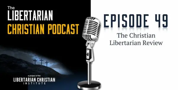 Libertarian Christian Podcast 26 Podcast Graphic Episode 49