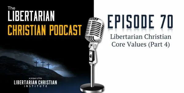 Libertarian Christian Podcast 5 Podcast Graphic Episode 70