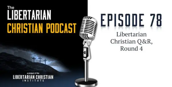 Libertarian Christian Podcast 26 Podcast Graphic Episode 78