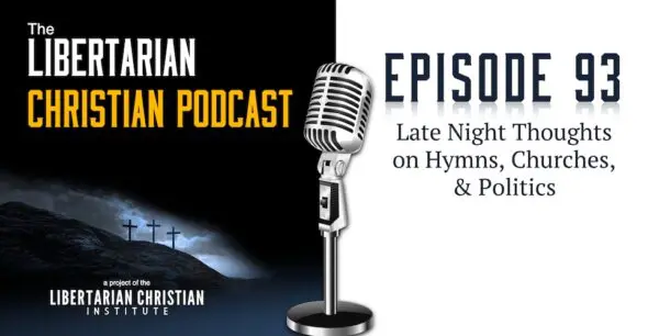 Libertarian Christian Podcast 11 Podcast Graphic Episode 93