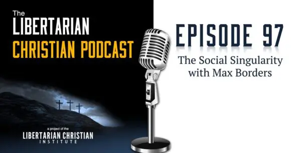 Libertarian Christian Podcast 7 Podcast Graphic Episode 97