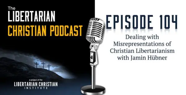 Libertarian Christian Podcast 30 Podcast Graphic Episode 104