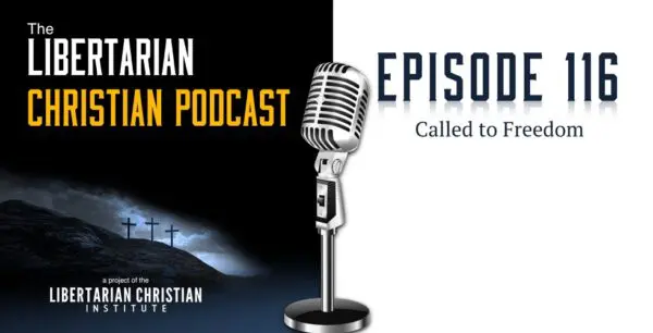 Libertarian Christian Podcast 18 Podcast Graphic Episode 116