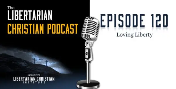Libertarian Christian Podcast 14 Podcast Graphic Episode 120