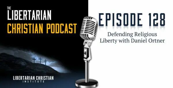 Libertarian Christian Podcast 6 Podcast Graphic Episode 128