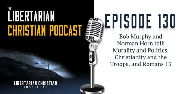 Libertarian Christian Podcast 4 Podcast Graphic Episode 130