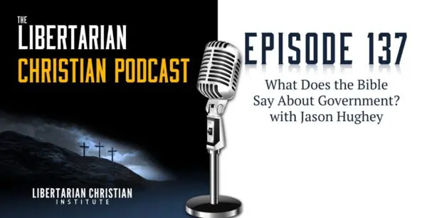 Libertarian Christian Podcast 27 Podcast Graphic Episode 137