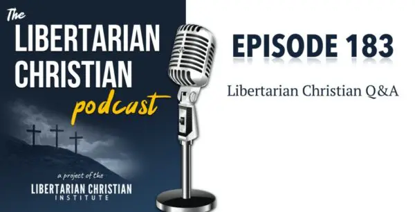 Libertarian Christian Podcast 11 Podcast Graphic Episode 183