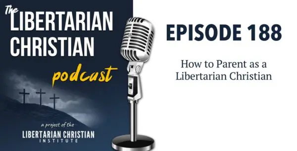 Libertarian Christian Podcast 6 Podcast Graphic Episode 188