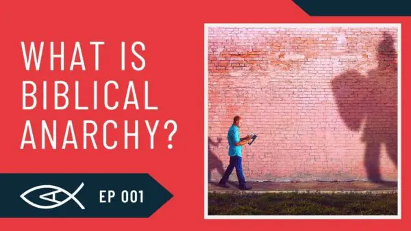 Biblical Anarchy Podcast 30 What is biblical anarchy
