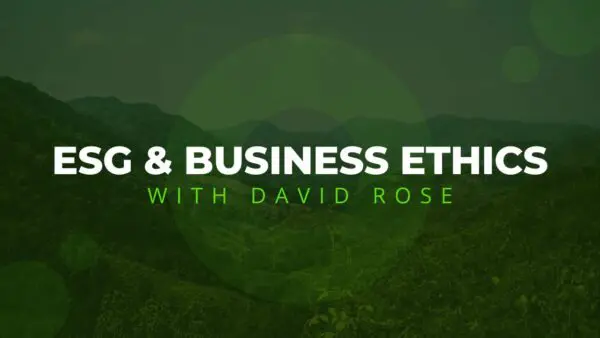Libertarian Christian Podcast 10 Ep 303: Environmental Social Governance (ESGs) and Business Ethics with David Rose