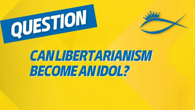 Christians for Liberty Network 10 Can libertarianism become an idol