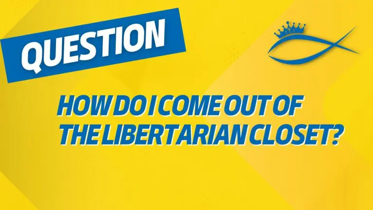 Christians for Liberty Network 14 How Do I Come Out of the Libertarian Closet