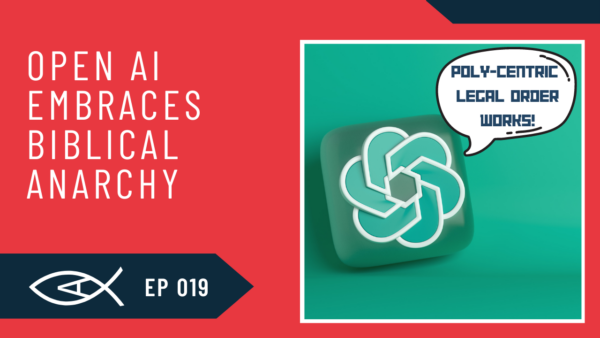 Biblical Anarchy Podcast 12 Open AI vs Biblical Anarchy