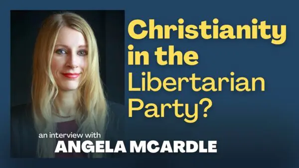 Libertarian Christian Podcast 16 Christianity in the Libertarian Party, with Angela McArdle
