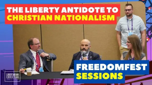 Libertarian Christian Podcast 32 The Liberty Antidote to Christian Nationalism