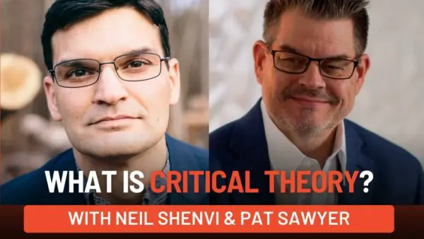 Libertarian Christian Podcast 22 What is Critical Theory Neil Shenvi and Pat Sawyer