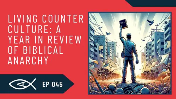 Biblical Anarchy Podcast 16 restoring church counter cultural calling biblical anarchy