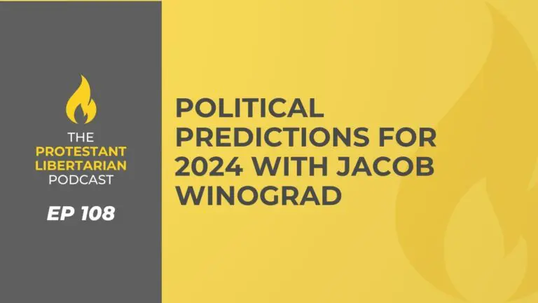 Christians for Liberty Network 45 Protestant Libertarian Podcast 108 Politics 2024 Jacob