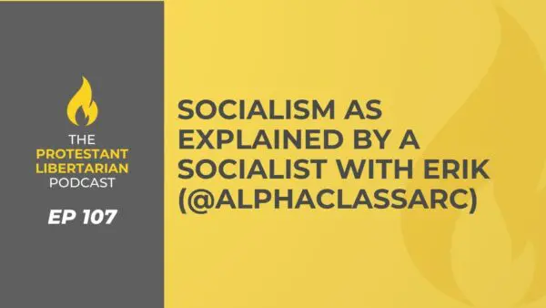 Protestant Libertarian Podcast 30 Protestant Libertarian Podcast Ep 107 Socialism Explained