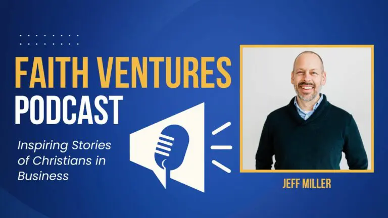 Faith Ventures Podcast 13 Faith Ventures Jeff Miller