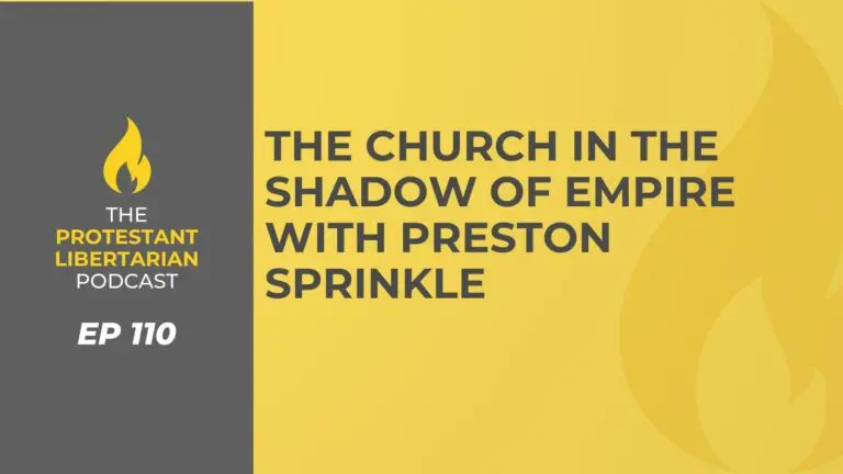 Christians for Liberty Network 35 Protestant Libertarian Podcast 110 Church Empire Sprinkle