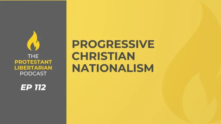 Christians for Liberty Network 30 Protestant Libertarian Podcast 112 Progressive Christian Nationalism