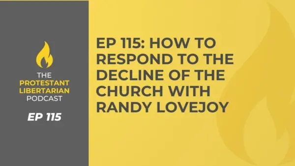 Protestant Libertarian Podcast 22 Protestant Libertarian Podcast 115 Decline of Church