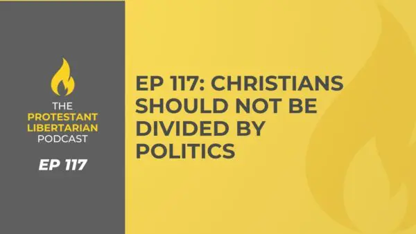 Protestant Libertarian Podcast 20 Protestant Libertarian Podcast 117 Political Division