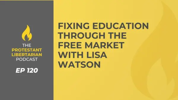 Protestant Libertarian Podcast 17 Protestant Libertarian Podcast 120 Education Watson