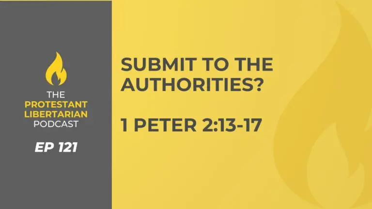 Christians for Liberty Network 39 Protestant Libertarian Podcast 121 1 Peter 2