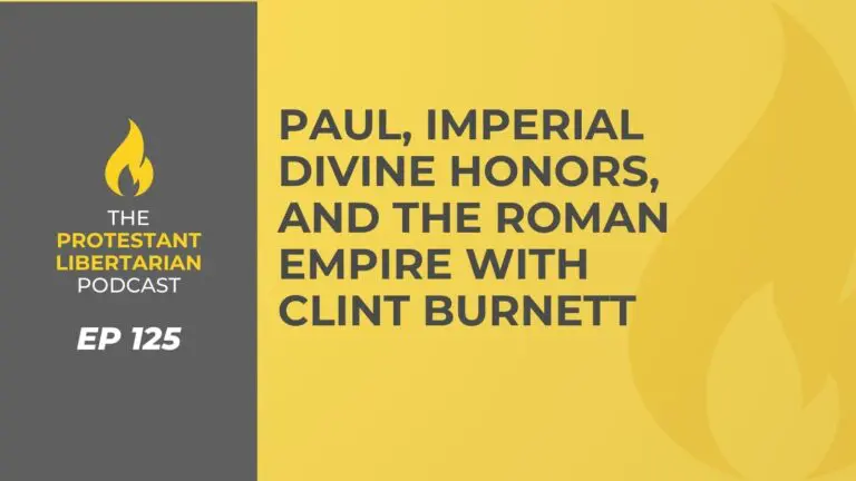 Christians for Liberty Network 24 Protestant Libertarian Podcast 125 Burnett Divine Honors