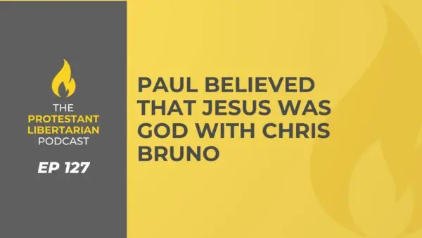 Protestant Libertarian Podcast 10 Protestant Libertarian Podcast 127 Bruno Jesus God