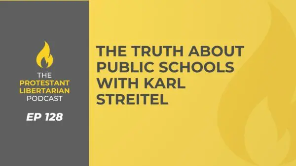 Protestant Libertarian Podcast 9 Protestant Libertarian Podcast 128 Streitel Schools