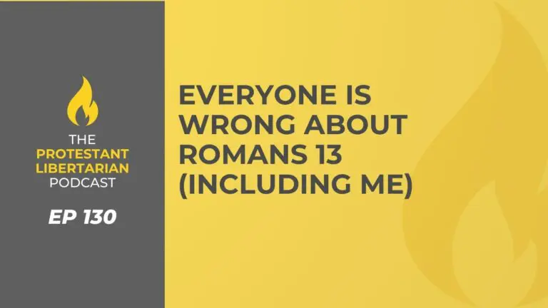 Christians for Liberty Network 50 Protestant Libertarian Podcast 130 Rom 13 Wrong