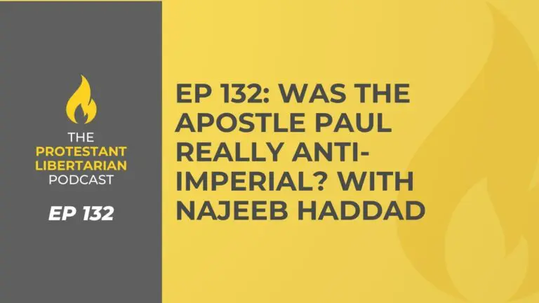 Christians for Liberty Network 44 Protestant Libertarian Podcast 132 AntiImperial Haddad