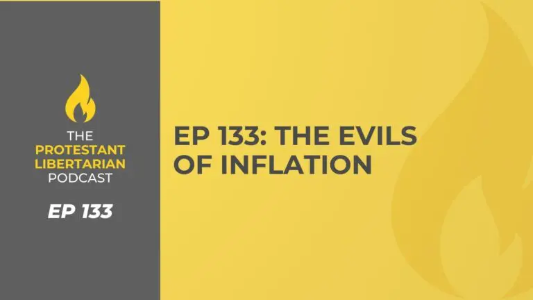 Christians for Liberty Network 43 Protestant Libertarian Podcast 133 Inflation