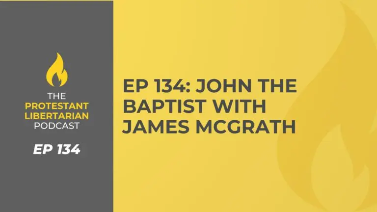 Christians for Liberty Network 39 Protestant Libertarian Podcast 134 John the Baptist