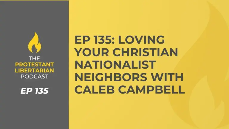 Christians for Liberty Network 35 Protestant Libertarian Podcast 135 CN Neighbor Campbell