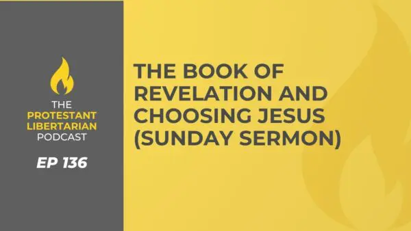 Protestant Libertarian Podcast 28 Protestant Libertarian Podcast 136 Revelation